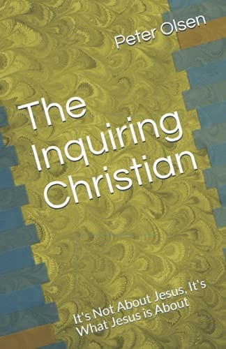 The Inquiring Christian It's Not About Jesus, It's What Jesus is About