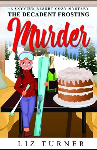The Decadent Frosting Murder A Skyview Resort Cozy Mystery