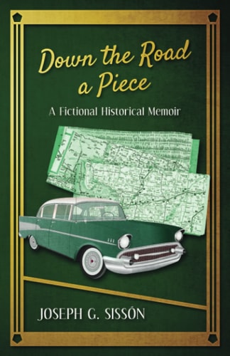 Down the Road a Piece A Fictional Historical Memoir