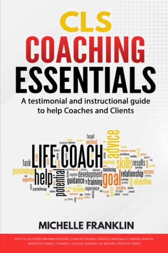CLS Coaching Essentials A Testimonial and Instructional Guide to Help Coaches and Clients