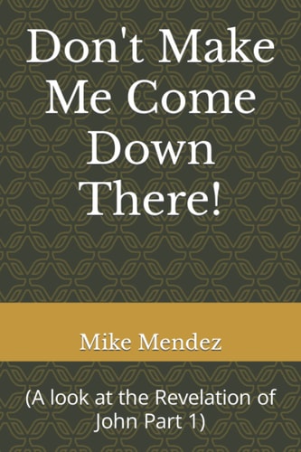 Don't Make Me Come Down There! (A Look at the Revelation of John Part 1)