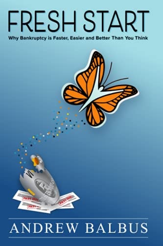 Fresh Start Why Bankruptcy is Faster, Easier and Better Than You Think