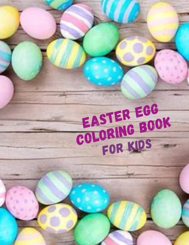 Easter Egg Coloring Book For Kids The Big Easter Egg Coloring Book For Kids Ages 2+