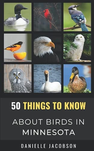 50 Things to Know About Birds in Minnesota Birding in the Land of 10,000 Lakes