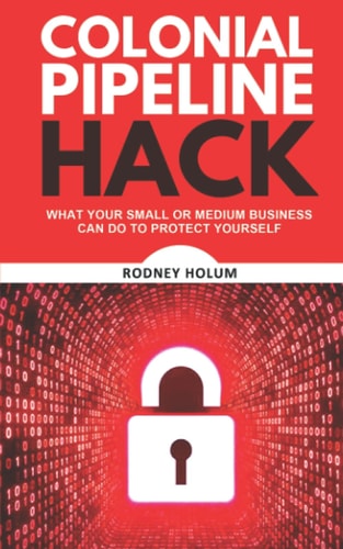 Colonial Pipeline Hack What Your Small Or Medium Business Can Do to Protect Yourself