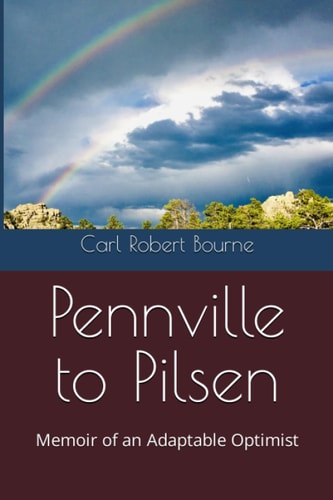 Pennville to Pilsen Memoir of an Adaptable Optimist