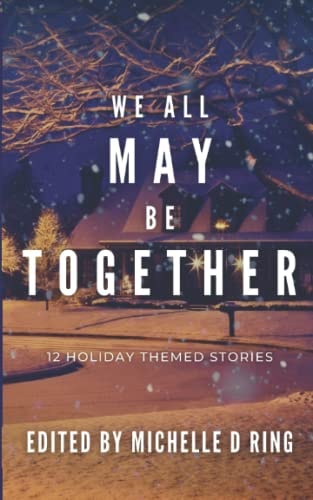 We All May Be Together 12 Holiday Themed Stories