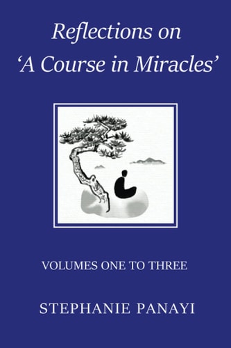 Reflections on 'a Course in Miracles' Volumes One to Three