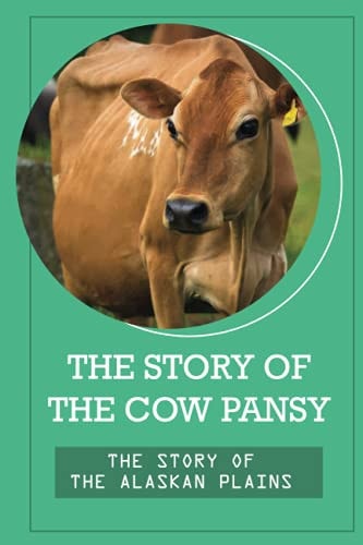 The Story Of The Cow Pansy The Story Of The Alaskan Plains: Vegan Vegetarian Propaganda