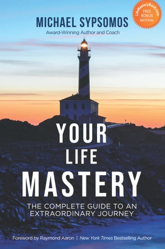 Your Life Mastery The Complete Guide to an Extraordinary Journey