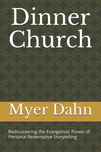 Dinner Church Rediscovering the Evangelistic Power of Personal Redemptive Storytelling