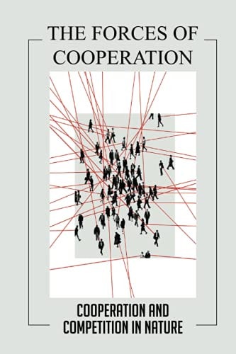 The Forces Of Cooperation Cooperation And Competition In Nature: Aspect Of The Nature Of Universe