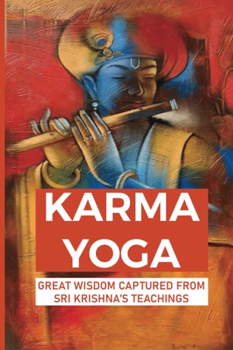 Karma Yoga Great Wisdom Captured From Sri Krishna's Teachings: Efficiency Of Yoga