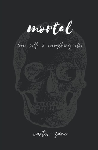 Mortal Love, Self, & Everything Else