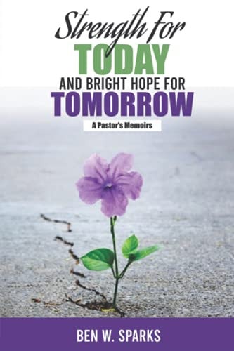 Strength for Today and Bright Hope for Tomorrow A Pastor's Memoirs