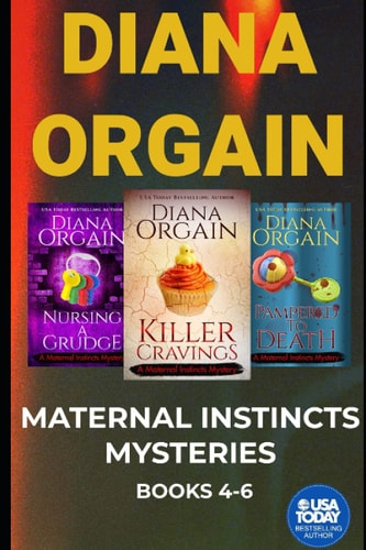 The Maternal Instincts Mystery Special Collection Nursing a Grudge, Pampered to Death and Killer Cravings