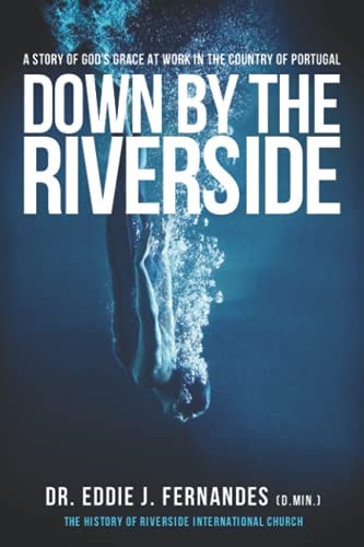 Down by the Riverside A Story of God's Grace at Work in the Country of Portugal
