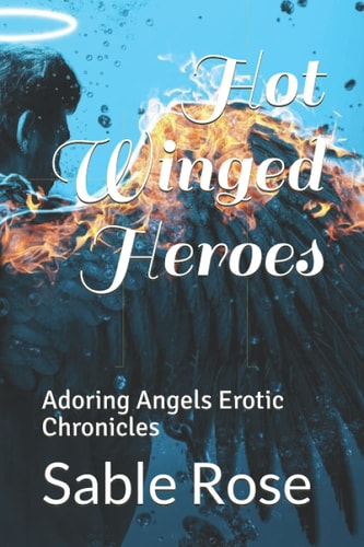 Hot Winged Heroes Adoring Angels Erotic Chronicles