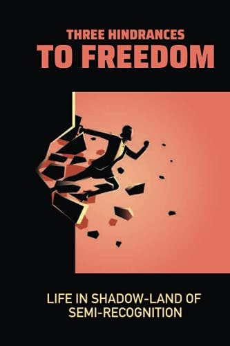 Three Hindrances To Freedom Life In Shadow-Land Of Semi-Recognition: Curiosity Meaning
