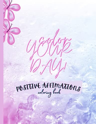 Inspirational Coloring Book Color Your Day with Positive Affirmations