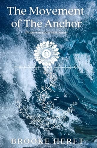 The Movement of the Anchor Blossoming Pain Into Beauty