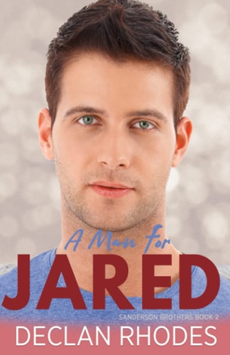 A Man for Jared Sanderson Brothers Book 2 - A Gay Family Romance Series