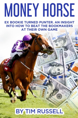 Money Horse Written by Bookmaker Turned Professional Punter Tim Russell