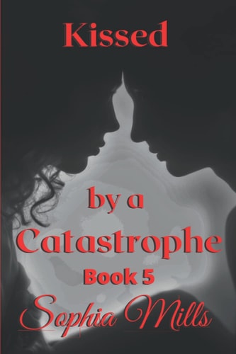 Kissed by a Catastrophe Kissed Series Book 5 of 6