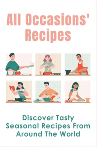 All Occasions' Recipes Discover Tasty Seasonal Recipes From Around The World: Easy Recipes For Family