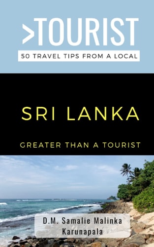 Greater Than a Tourist-Sri Lanka 50 Travel Tips from a Local