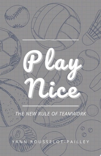 Play Nice: The new rule of teamwork