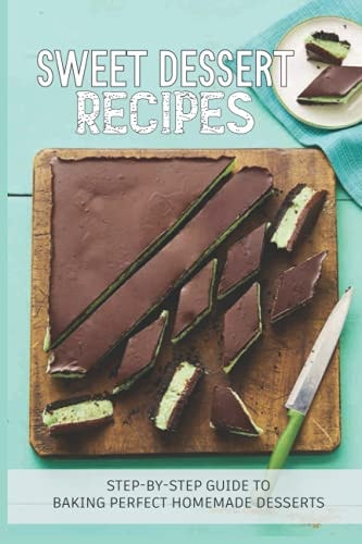 Sweet Dessert Recipes Step-By-Step Guide To Baking Perfect Homemade Desserts: Different Types Of Bread Recipes