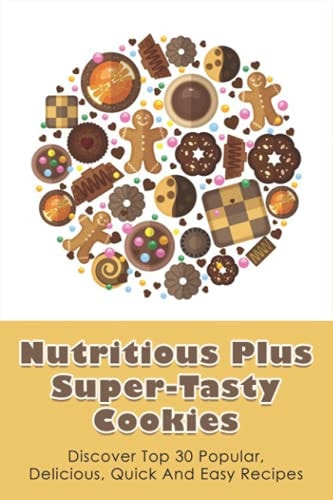 Nutritious Plus Super-Tasty Cookies Discover Top 30 Popular, Delicious, Quick And Easy Recipes: Butter Cookies Recipe