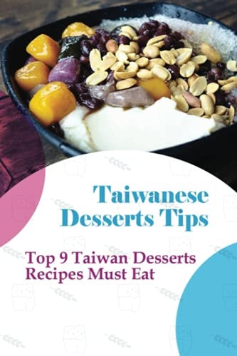 Taiwanese Desserts Tips Top 9 Taiwan Desserts Recipes Must Eat: The Food Of Taiwan Recipes From The Beautiful Island