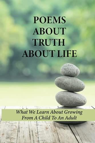 Poems About Truth About Life What We Learn About Growing From A Child To An Adult: Titles For Poems About Truth