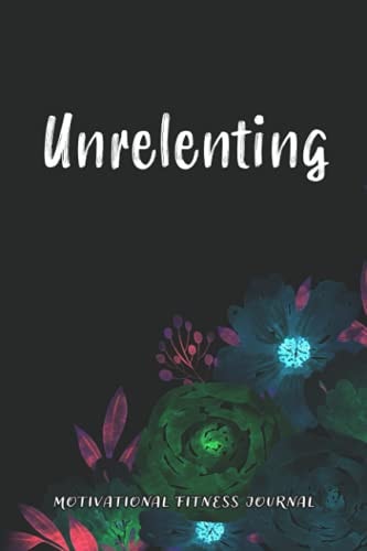 Unrelenting Motivational Fitness Journal