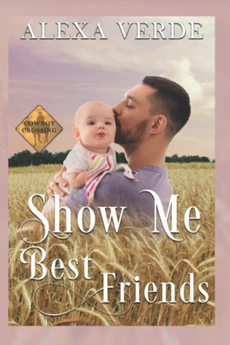 Show Me Best Friends Small-Town Single-Father Cowboy Romance
