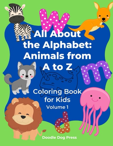 All About the Alphabet Animals from A to Z: Coloring Book for Kids Volume 1