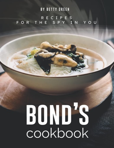 Bond's Cookbook Recipes for the Spy in You
