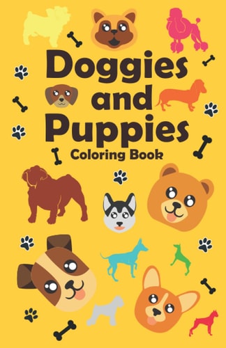 Doggies and Puppies Coloring Book A Funny and Cute Dogs and Puppies Coloring Book for Kids