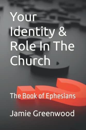 Your Identity and Role in the Church The Book of Ephesians