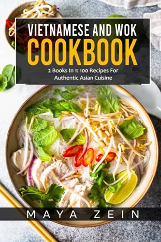 Vietnamese And Wok Cookbook 2 Books In 1: 100 Recipes For Authentic Asian Cuisine