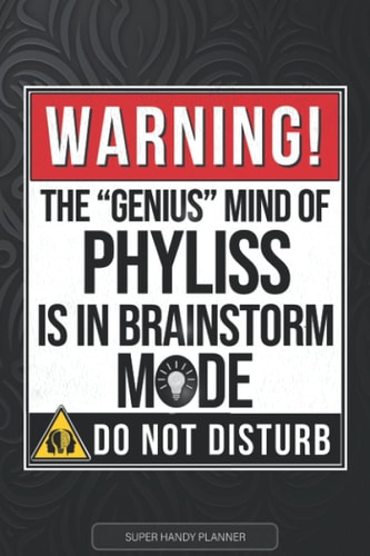 Phyliss Warning The Genius Mind Of Phyliss Is In Brainstorm Mode - Phyliss Name Custom Gift Planner Calendar Notebook Journal