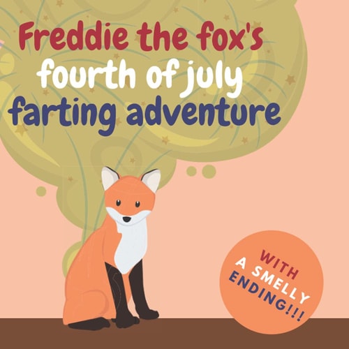 Freddie the Fox's Fourth of July Farting Adventure A Funny Story for Kids and Adults About the Fox Who Farts, Fourth of July Gift