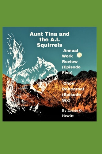 Aunt Tina and the A. I. Squirrels Annual Work Review (Episode Five) Choir Rehearsal (Episode Six)