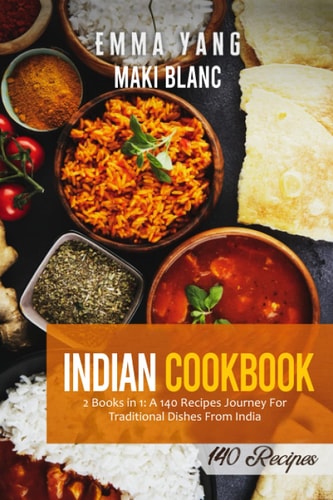 Indian Cookbook 2 Books in 1: A 140 Recipes Journey For Traditional Dishes From India