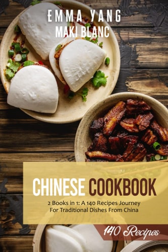 Chinese Cookbook 2 Books in 1: A 140 Recipes Journey For Traditional Dishes From China