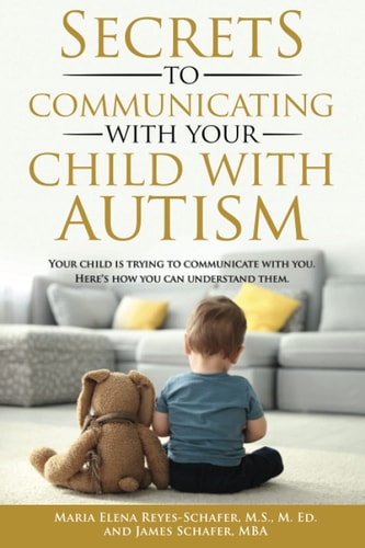 Secrets to Communicating With Your Child With Autism Your Child is Trying to Communicate With You. Here's How You Can Understand Them.