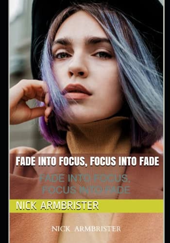Fade Into Focus, Focus Into Fade