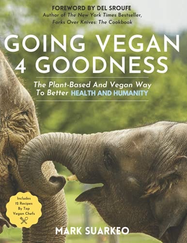 Going Vegan 4 Goodness The Plant-Based And Vegan Way To Better Health And Humanity
